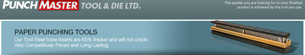 PAPER PUNCHING TOOLS - Our Tool Steel base inserts are 65% thicker and unlike competitors will not crack! Very Competitively Priced and Long Lasting.