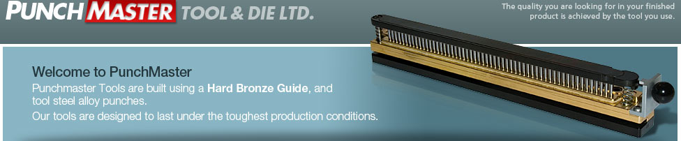 Welcome to Punchmaster Tools - Punchmaster paper punching tools are built using a Hard Bronze Guide, and tool steel alloy punches. Our paper punching tools are designed to last under the toughest production conditions.